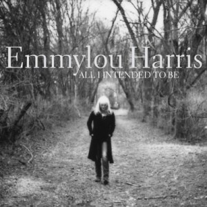 Emmylou Harris - All I Intended to Be