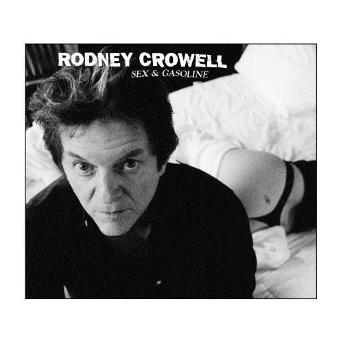 Rodney Crowell - Sex & Gasoline