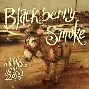 Blackberry Smoke Holding All The Roses