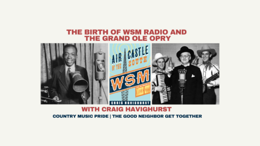 The birth and history of WSM Radio and the Grand Ole Opry with Craig Havighurst